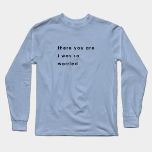 there you are Long Sleeve T-Shirt